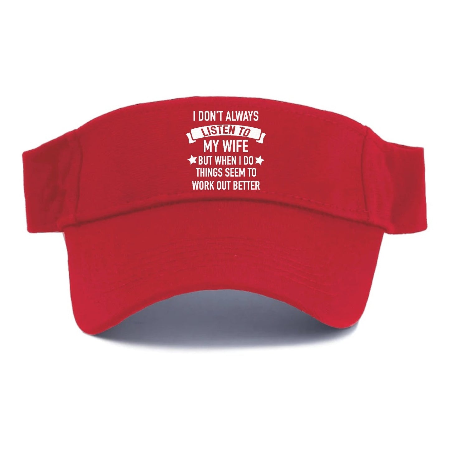I Don't Always Listen To My Wife But When I Do Things Seem To Work Out Better Visor
