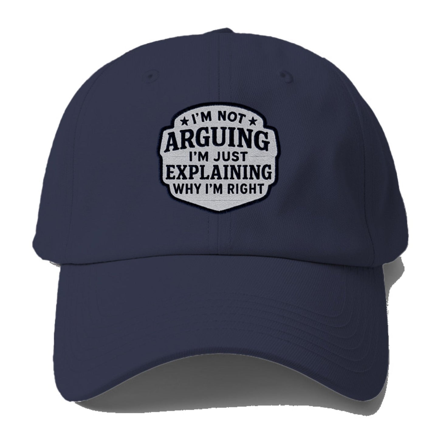 I'm Not Arguing I'm Just Explaining Why I'm Right Baseball Cap