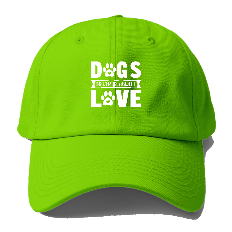 Dogs Never Lie About Love Baseball Cap