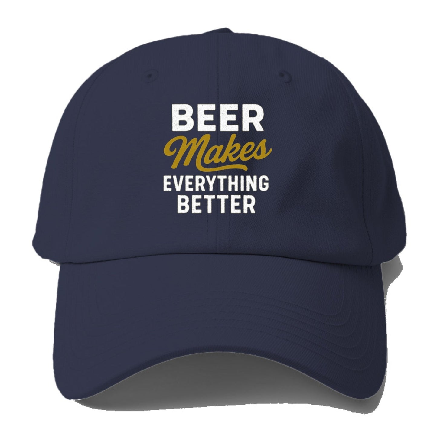 Beer Makes Everything Better Hat Baseball Cap