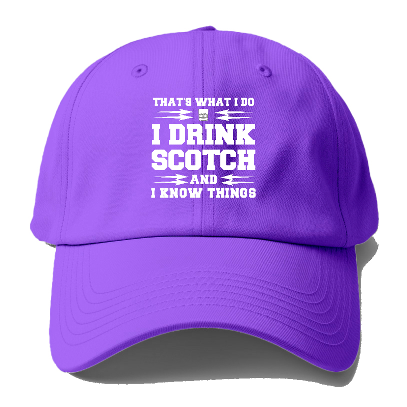 That's What I Do, I Drink Scotch And I Know Things Baseball Cap