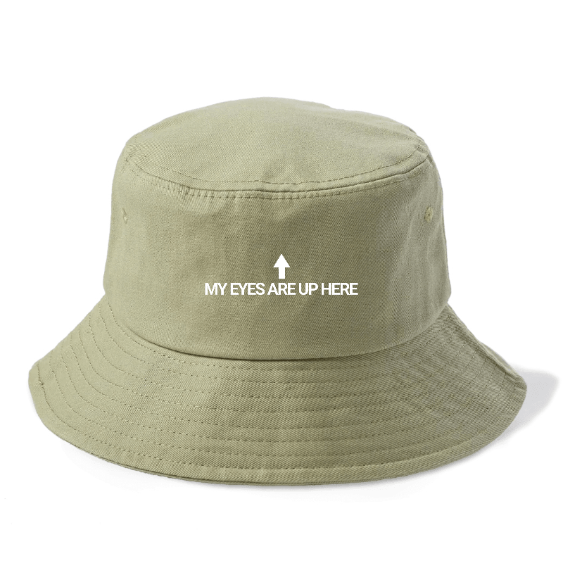 My Eyes Are Up Here Bucket Hat