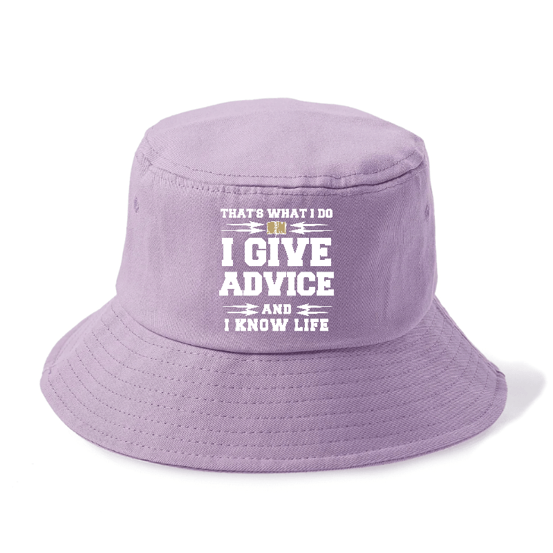 That's What I Do, I Give Advice, And I Know Life Bucket Hat