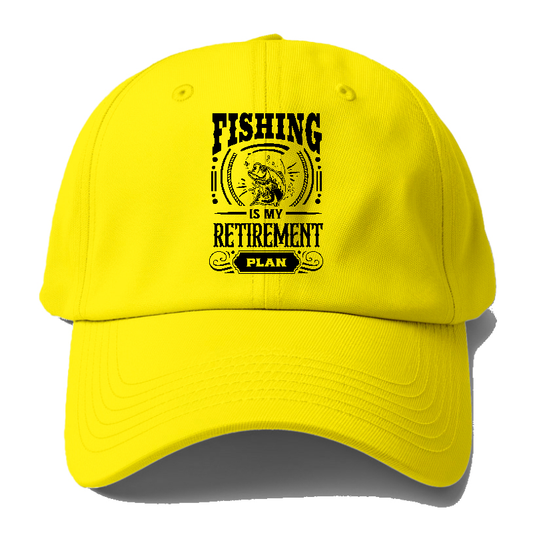 Fishing Is My Retirement Plan Baseball Cap