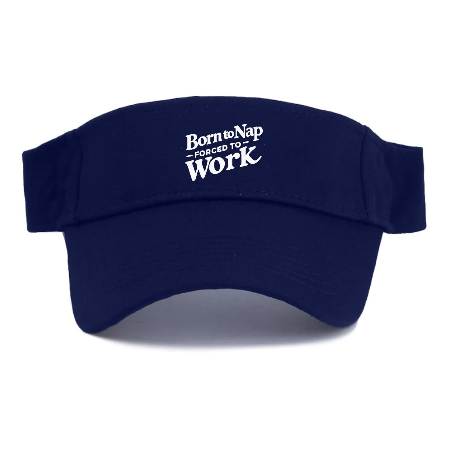 Born To Nap Forced To Work Visor