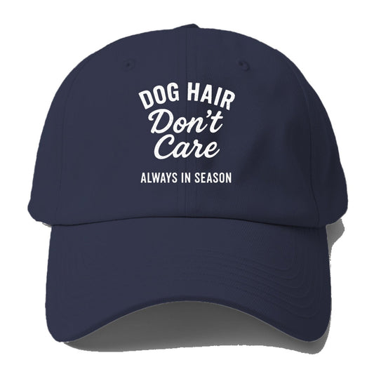 Dog Hair Dont Care Baseball Cap