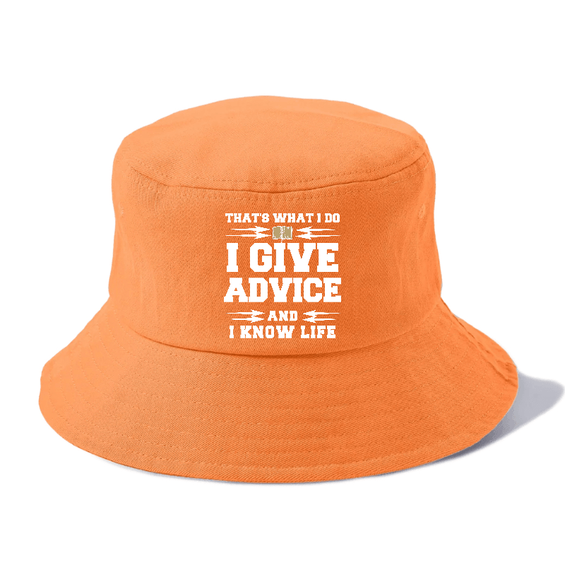 That's What I Do, I Give Advice, And I Know Life Bucket Hat
