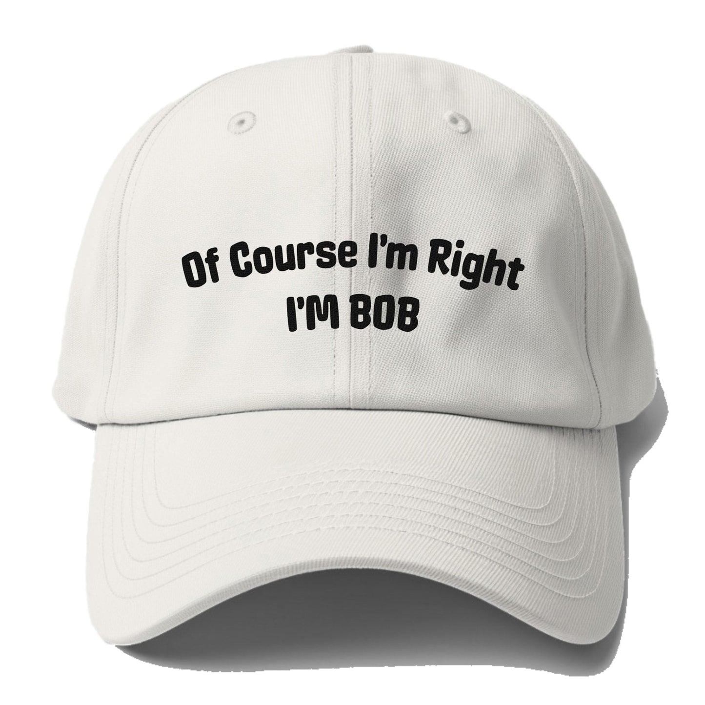 Of Course I'm Right I'm Bob Baseball Cap