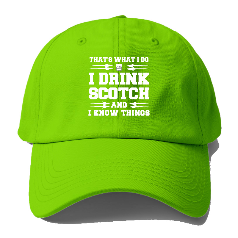 That's What I Do, I Drink Scotch And I Know Things Baseball Cap