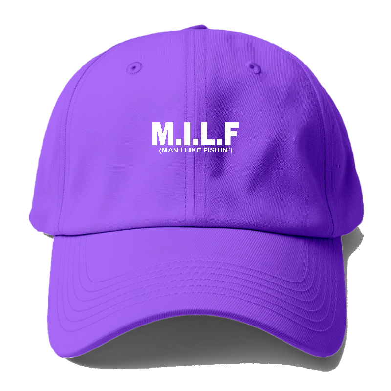 Milf Man I Like Fishin' Baseball Cap