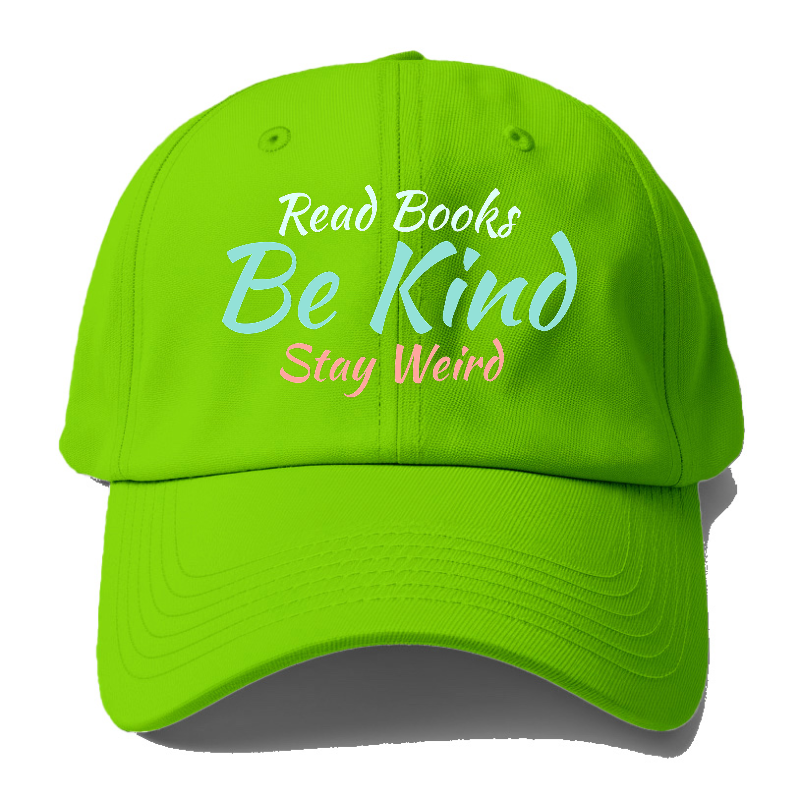 Read Books, Be Kind, Stay Weird Baseball Cap