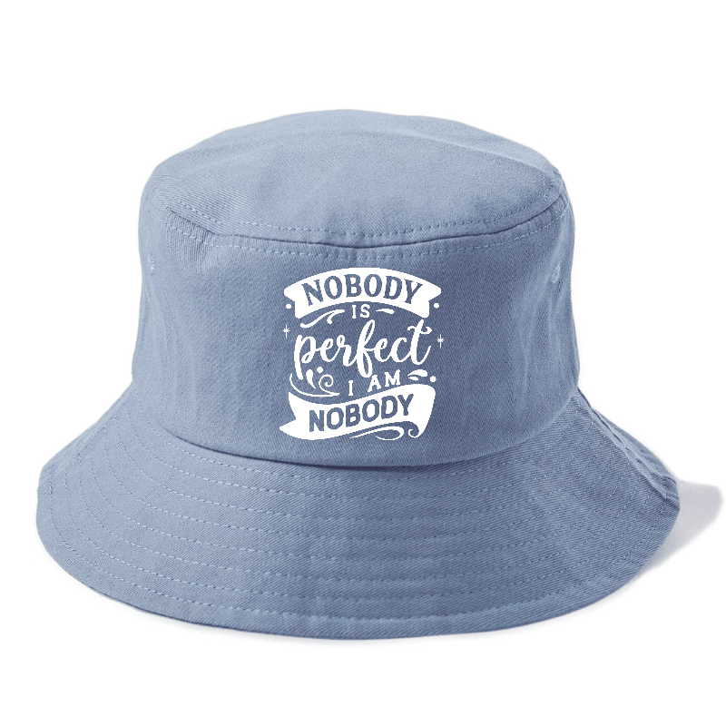 Nobody Is Perfect I Am Nobody Bucket Hat