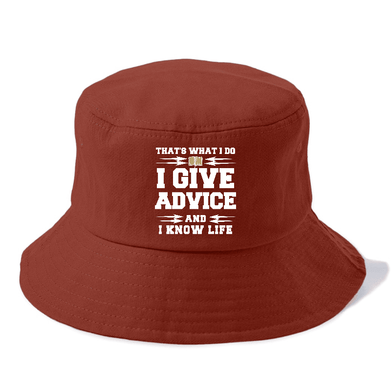 That's What I Do, I Give Advice, And I Know Life Bucket Hat