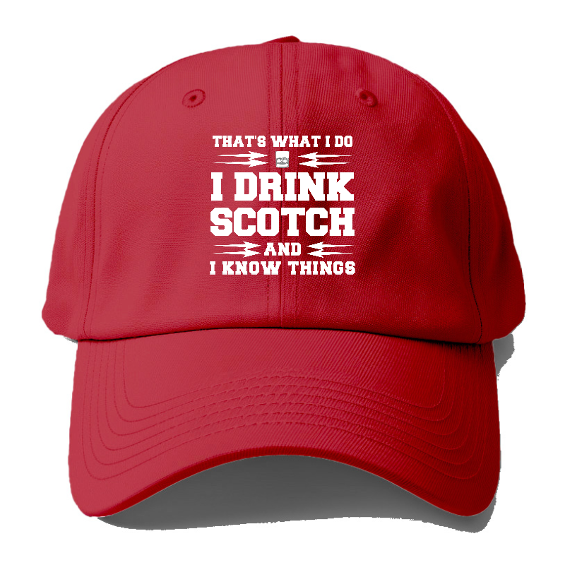 That's What I Do, I Drink Scotch And I Know Things Baseball Cap