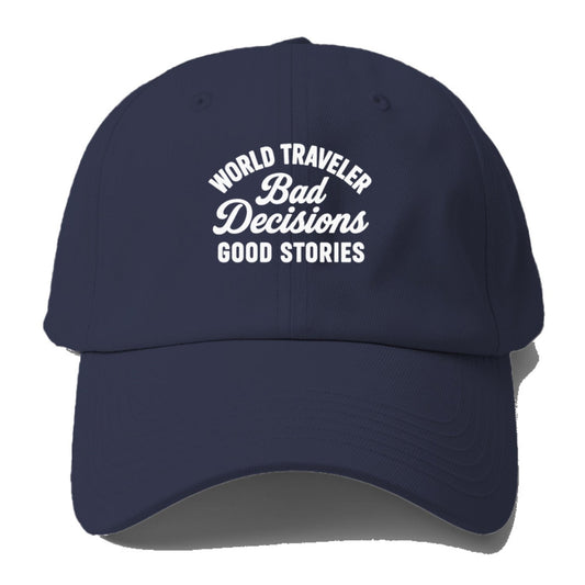 Traveler Bad Decisions Baseball Cap
