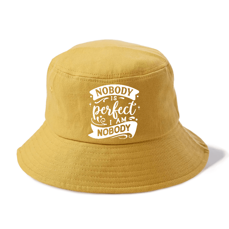 Nobody Is Perfect I Am Nobody Bucket Hat