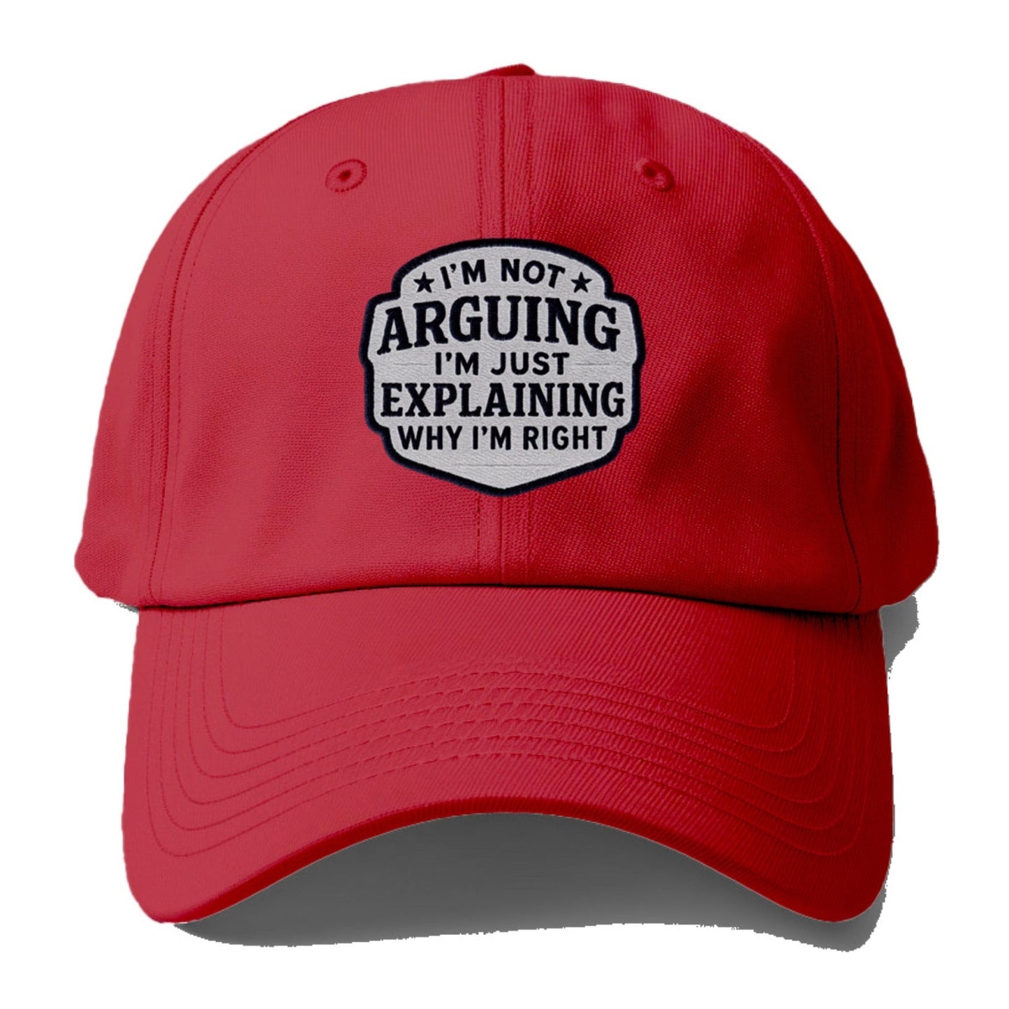 I'm Not Arguing I'm Just Explaining Why I'm Right Baseball Cap