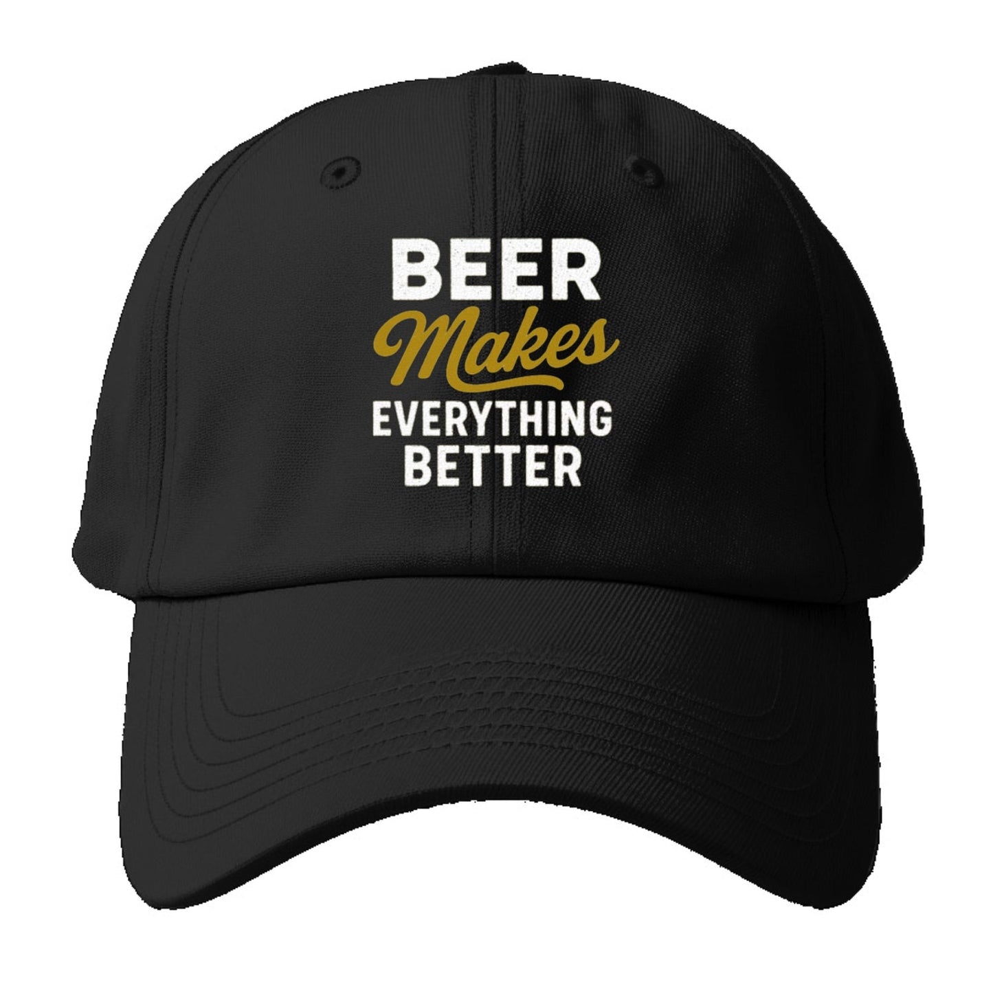 Beer Makes Everything Better Hat Baseball Cap