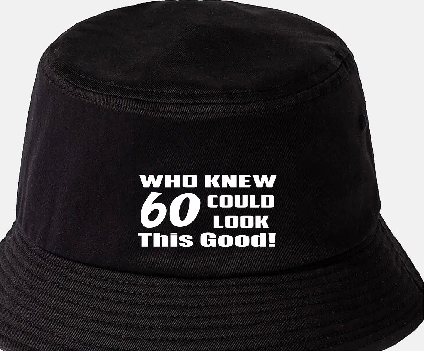 Who Knew 60 Could Look This Good Bucket Hat 60th Birthday Gift Unisex