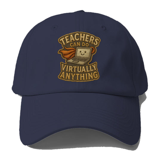 Teachers Can Do Virtually Anything  - Baseball Cap