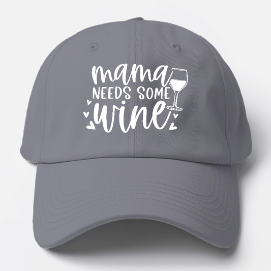 Mama Needs Some Wine Baseball Cap