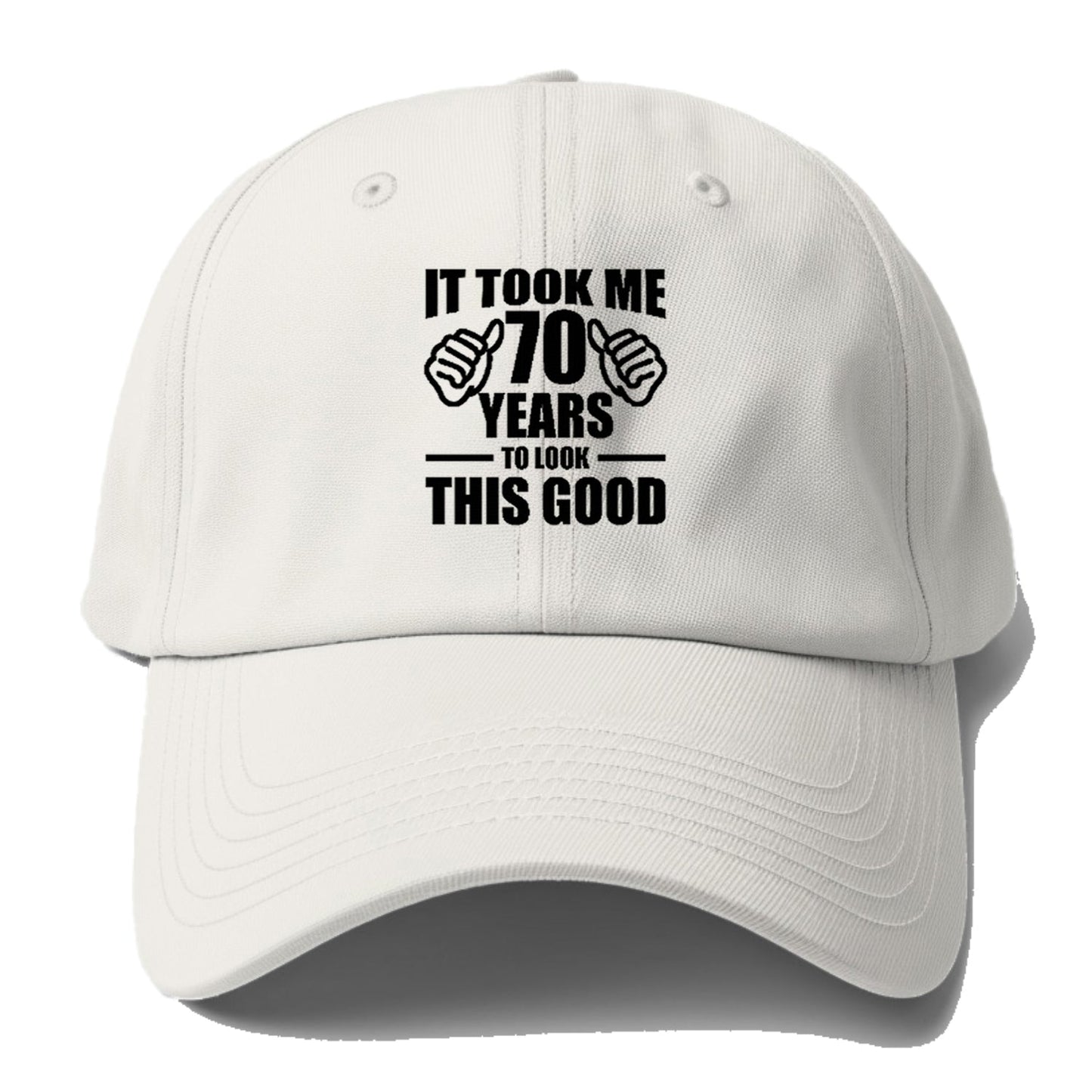 It Took Me 70 Years To Look This Good Baseball Cap