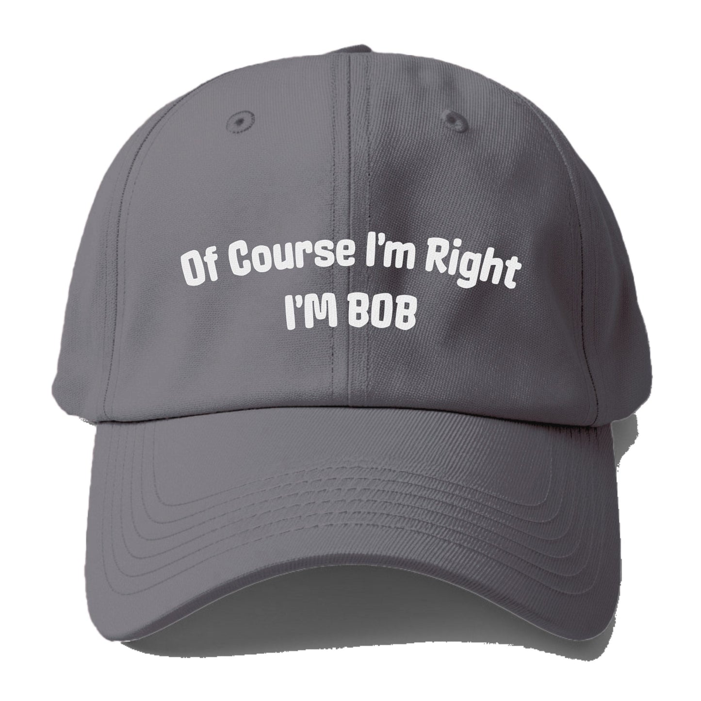 Of Course I'm Right I'm Bob Baseball Cap