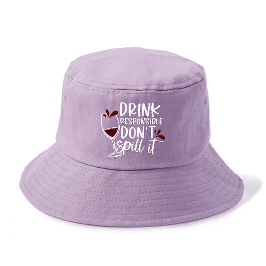Drink Responsible Don't Spill It Bucket Hat
