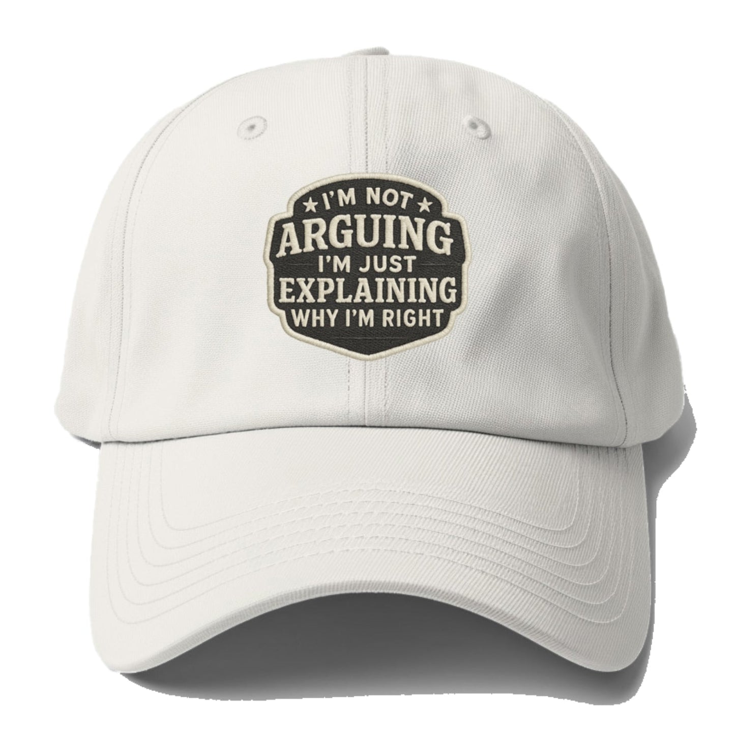 I'm Not Arguing I'm Just Explaining Why I'm Right Baseball Cap