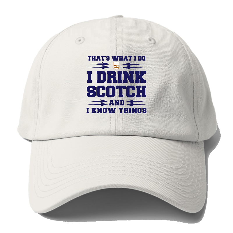 That's What I Do, I Drink Scotch And I Know Things Baseball Cap