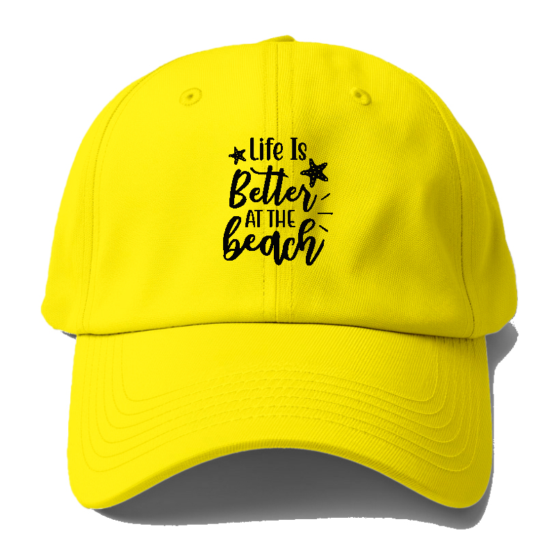 Life Is Better At The Beach Baseball Cap