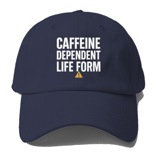 Caffeine Dependent Life Form Baseball Cap