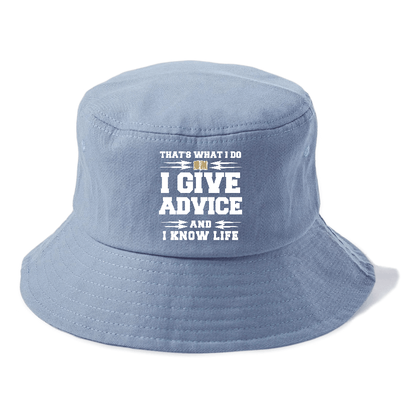 That's What I Do, I Give Advice, And I Know Life Bucket Hat