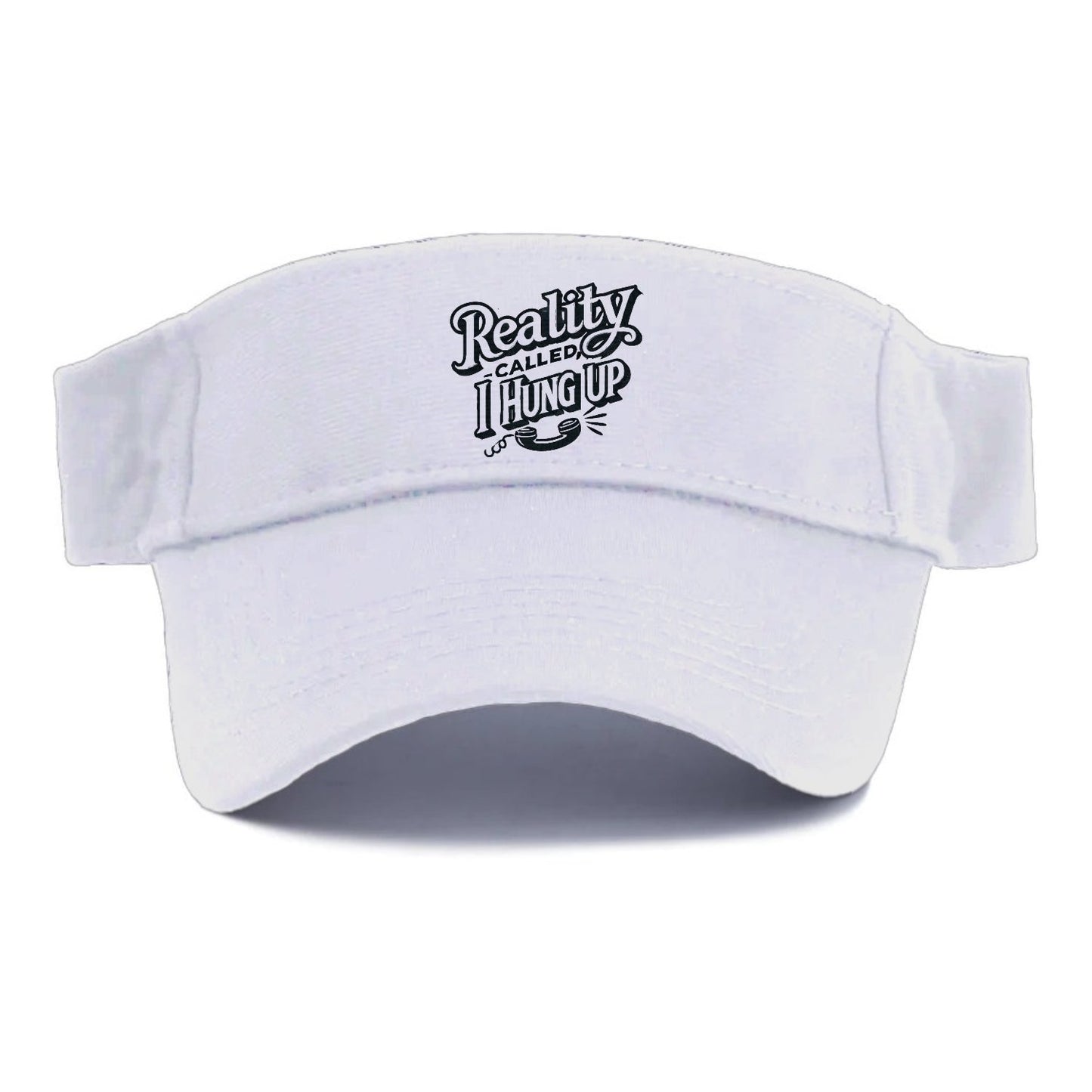 Reality Called I Hung Up Visor