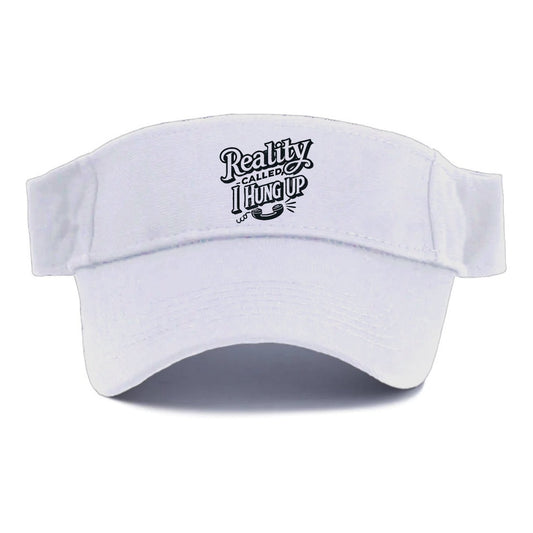 Reality Called I Hung Up Visor