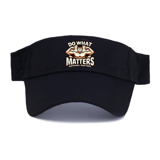 Do What Matters Nothing Matters Visor