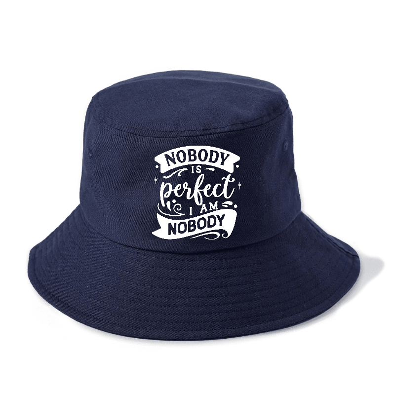 Nobody Is Perfect I Am Nobody Bucket Hat