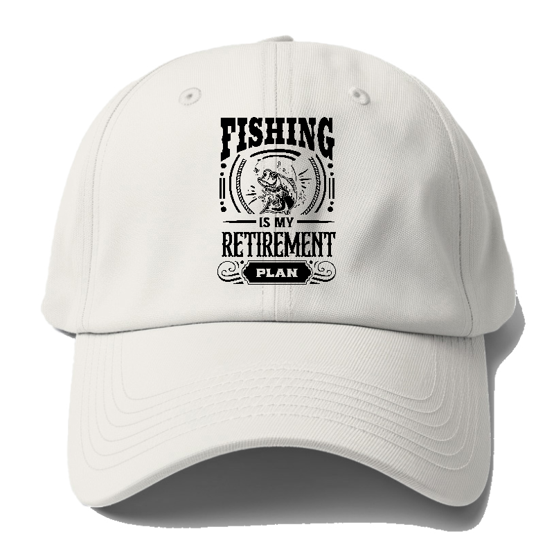 Fishing Is My Retirement Plan Baseball Cap