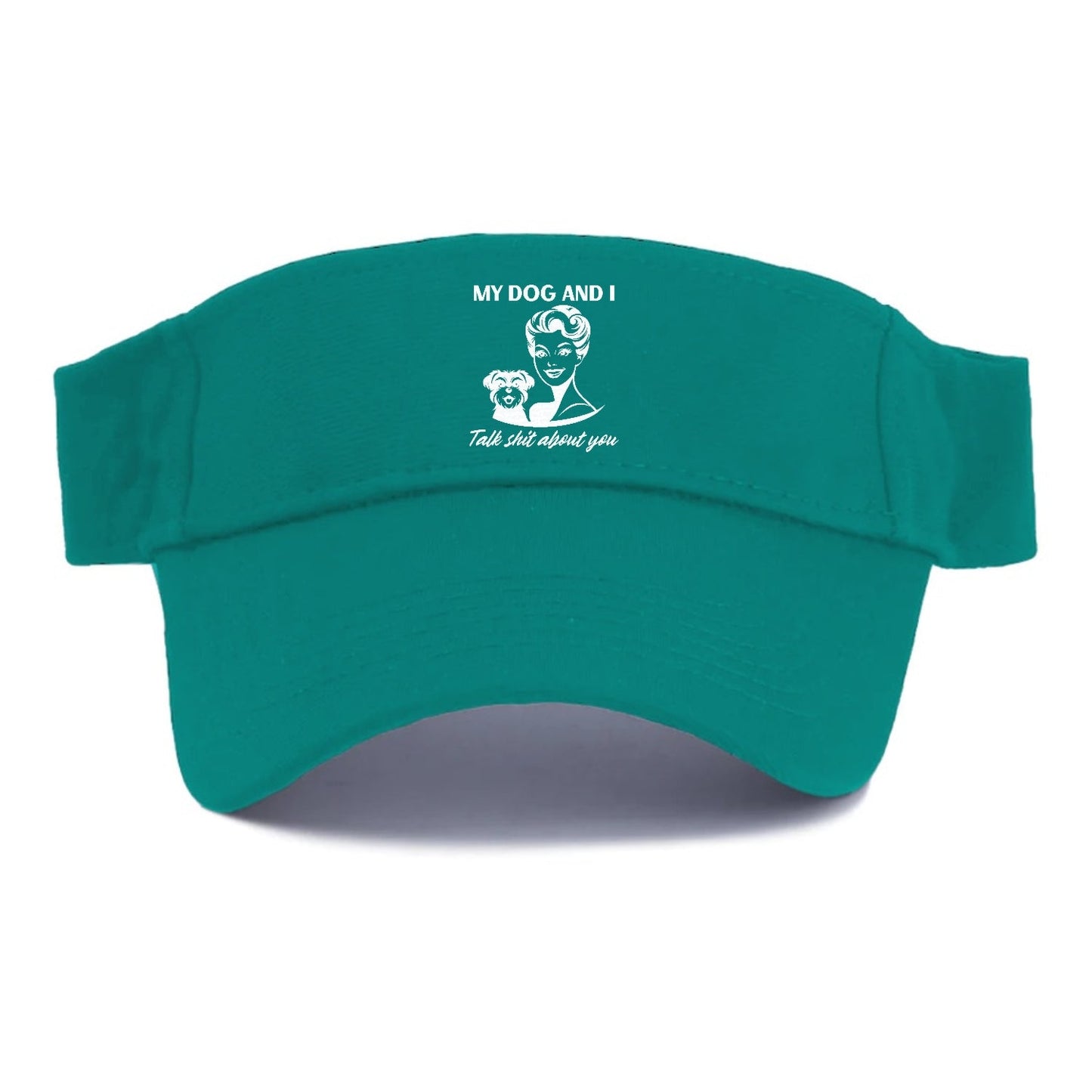 My Dog And I Talk Shit About You Visor