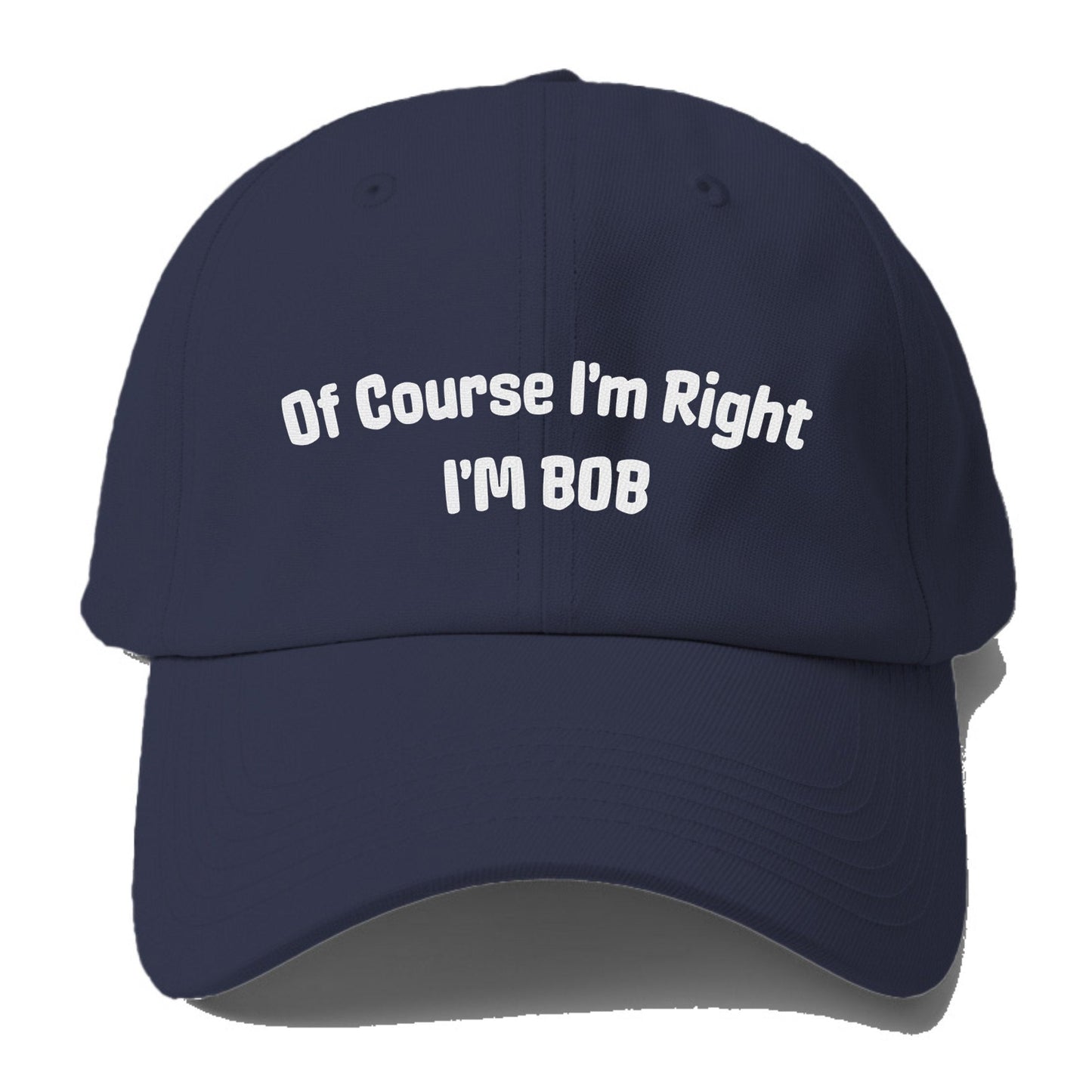 Of Course I'm Right I'm Bob Baseball Cap