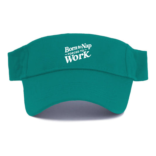 Born To Nap Forced To Work Visor