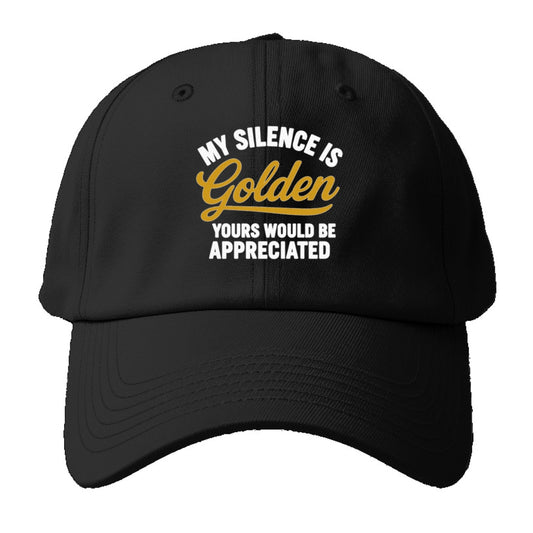 Golden Silence Appreciated Humor On Hats Baseball Cap
