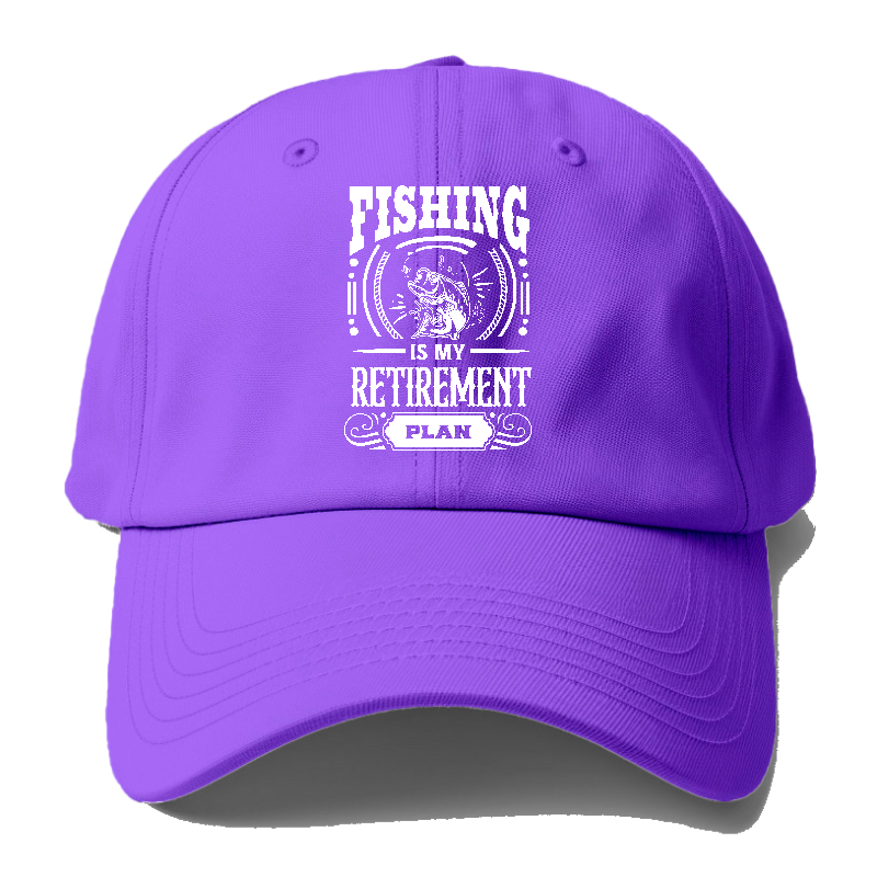 Fishing Is My Retirement Plan Baseball Cap