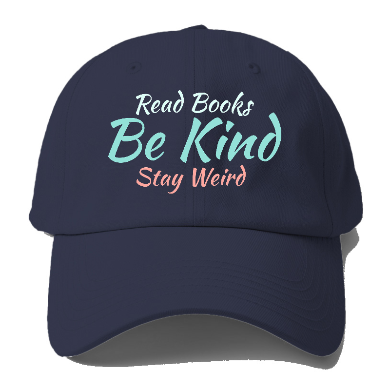 Read Books, Be Kind, Stay Weird Baseball Cap