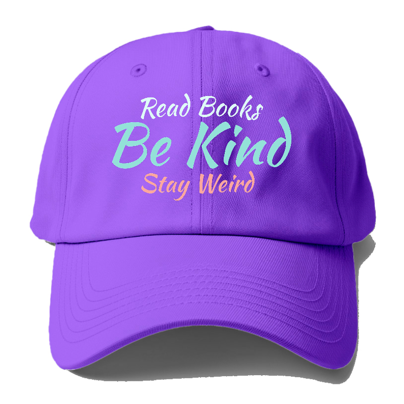 Read Books, Be Kind, Stay Weird Baseball Cap