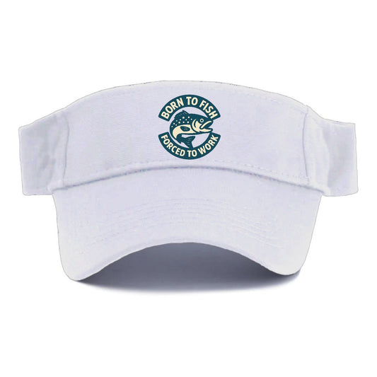 Born To Fish Forced To Work Visor