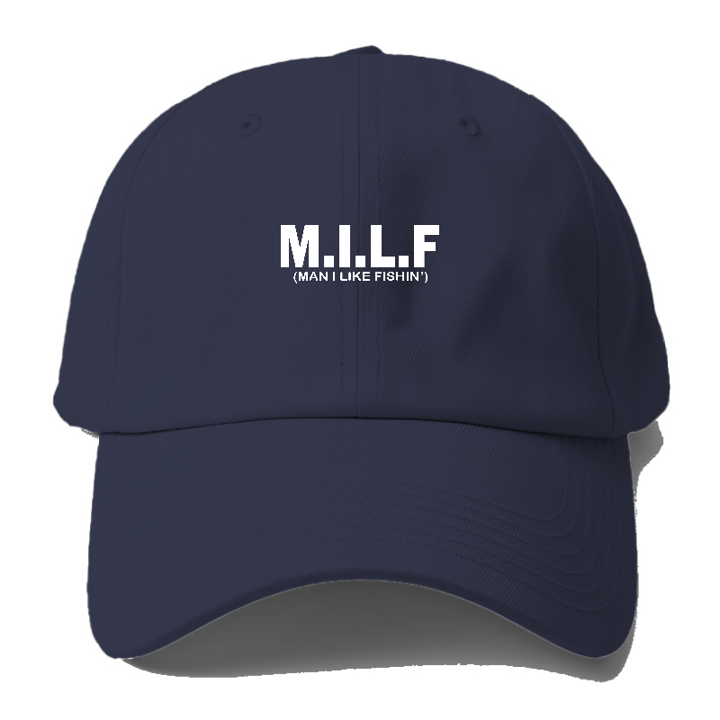 Milf Man I Like Fishin' Baseball Cap