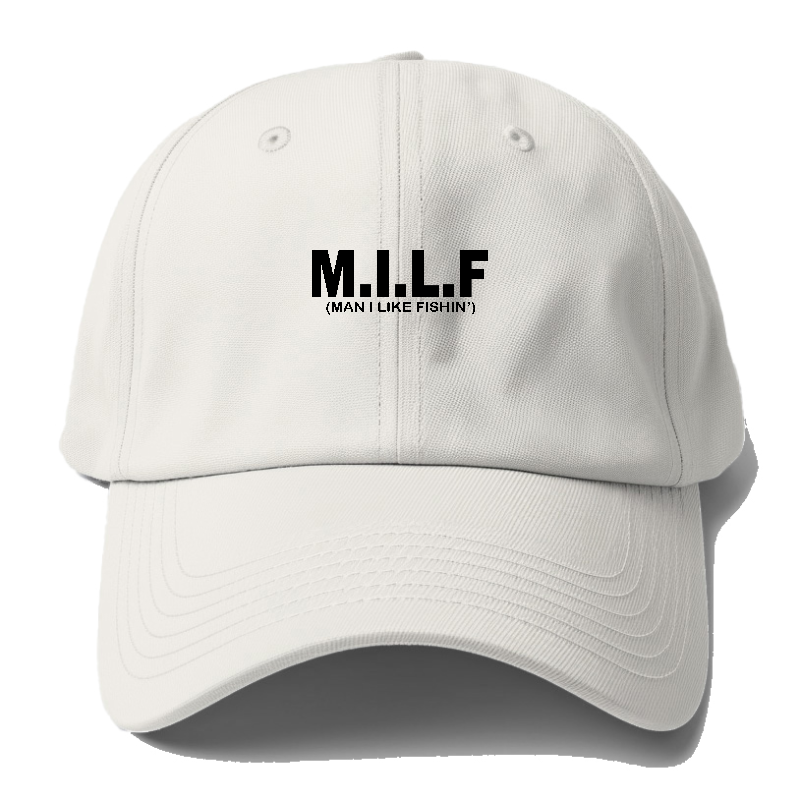 Milf Man I Like Fishin' Baseball Cap