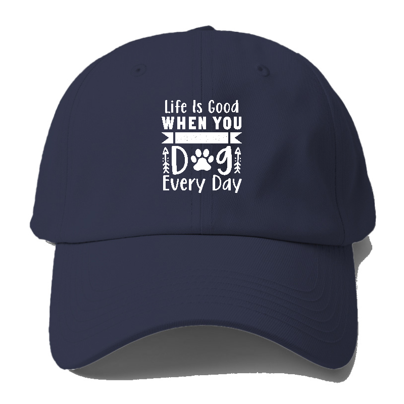 Life Is Good When You Wake Up To A Dog Every Day Baseball Cap