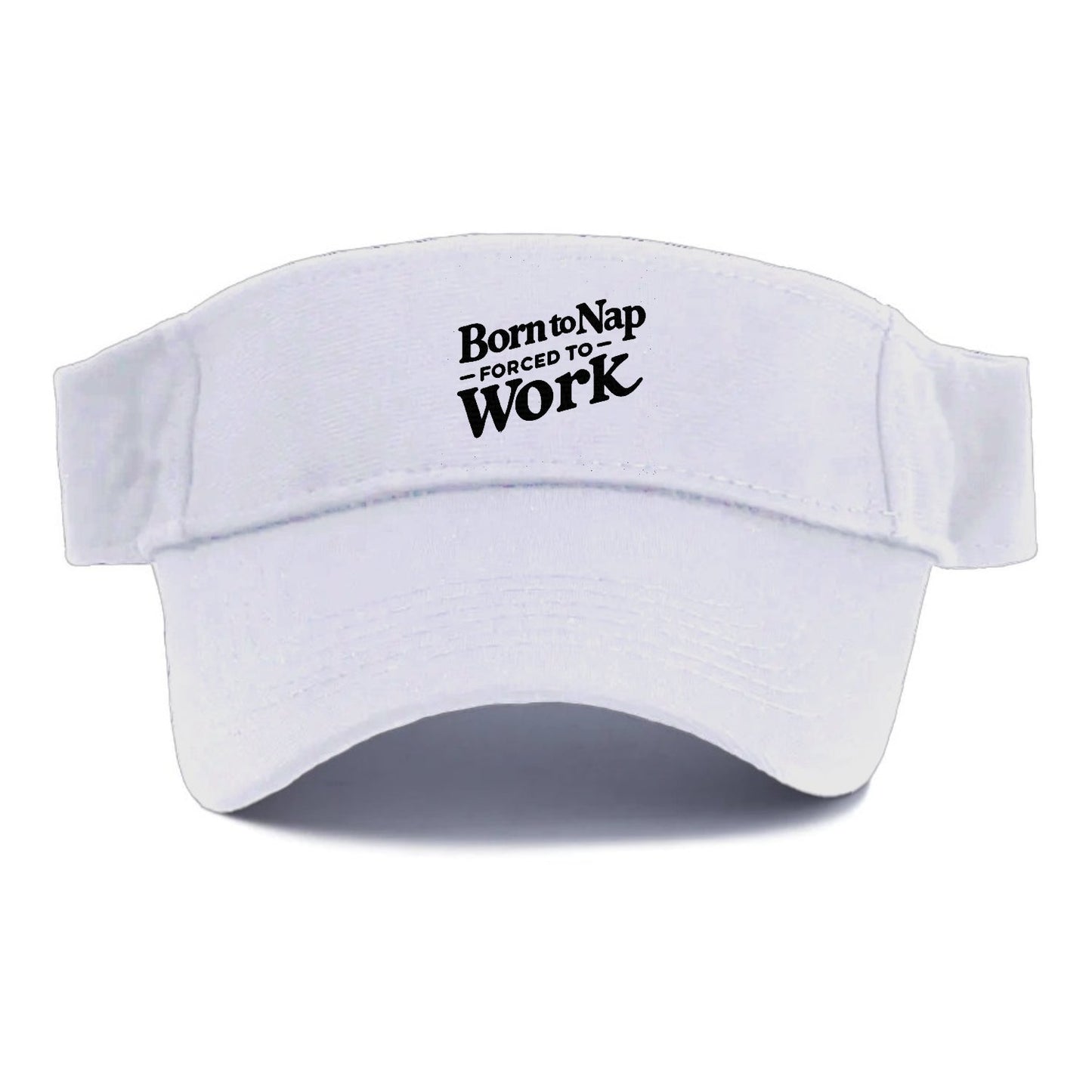 Born To Nap Forced To Work Visor